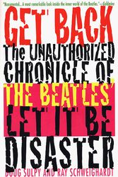 Cover Art for 9780312199814, Get Back: The Unauthorized Chronicle of the Beatles' " Let It Be" Disaster by Doug Sulpy, Ray Schweighardt
