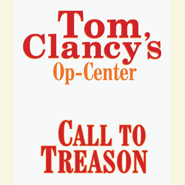 Cover Art for 9780307971180, Tom Clancy's Op-Center #11: Call to Treason by Steve Pieczenik, Jeff Rovin, Tom Clancy