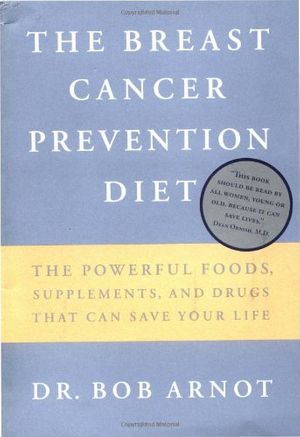 Cover Art for 9780316051149, Breast Cancer Prevention Diet, The by Dr. Bob Arnot
