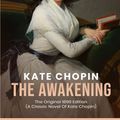 Cover Art for 9798741651742, The Awakening: The Original 1899 Edition (A Classic Novel Of kate chopin) by Kate Chopin