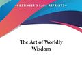 Cover Art for 9781161403824, The Art of Worldly Wisdom by Balthasar Gracian