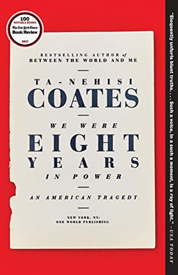 Cover Art for B01MT734OD, We Were Eight Years in Power: An American Tragedy by Ta-Nehisi Coates