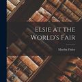 Cover Art for 9781016456180, Elsie at the World's Fair by Martha Finley