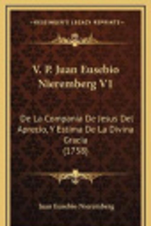 Cover Art for 9781167298622, V. P. Juan Eusebio Nieremberg V1: de La Compania de Jesus del Aprecio, y Estima de La Divina Gracia (1758) by Juan Eusebio Nieremberg