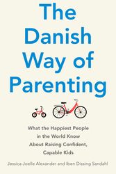 Cover Art for 9780349414348, The Danish Way of Parenting: What the Happiest People in the World Know About Raising Confident, Capable Kids by Jessica Joelle Alexander