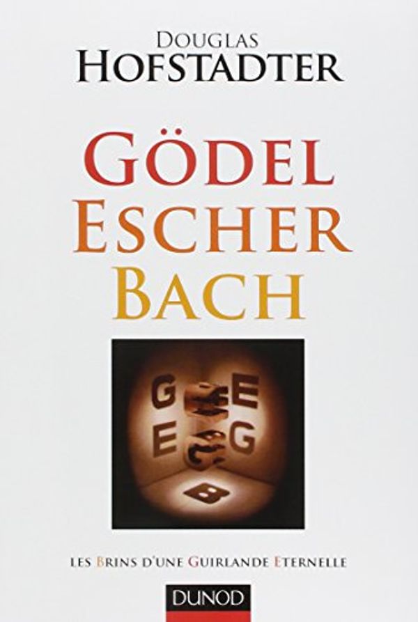 Cover Art for 9782100523061, GODEL, ESCHER, BACH - LES BRINS D'UNE GUIRLANDE ETERNELLE by Douglas Hofstadter
