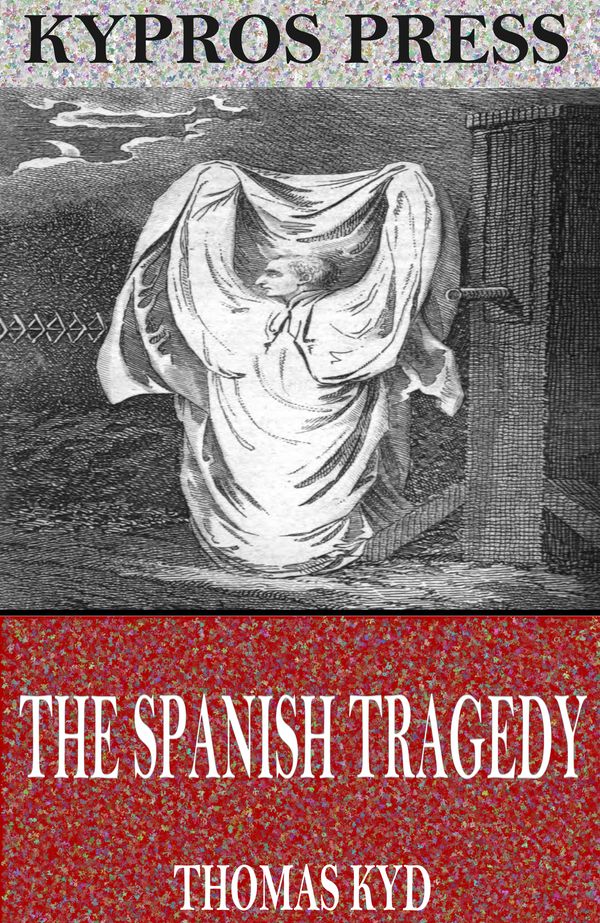 Cover Art for 9781537804910, The Spanish Tragedy by Thomas Kyd