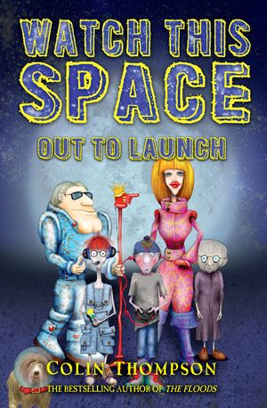 Cover Art for 9781742756202, Watch This Space 1: Out to Launch by Colin Thompson