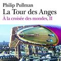Cover Art for 9782070348206, A la croisée des mondes, Tome 2 : La Tour des Anges by Philip Pullman