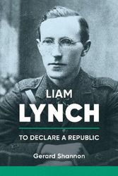 Cover Art for 9781788558211, Liam Lynch: To Declare a Republic by Gerard Shannon