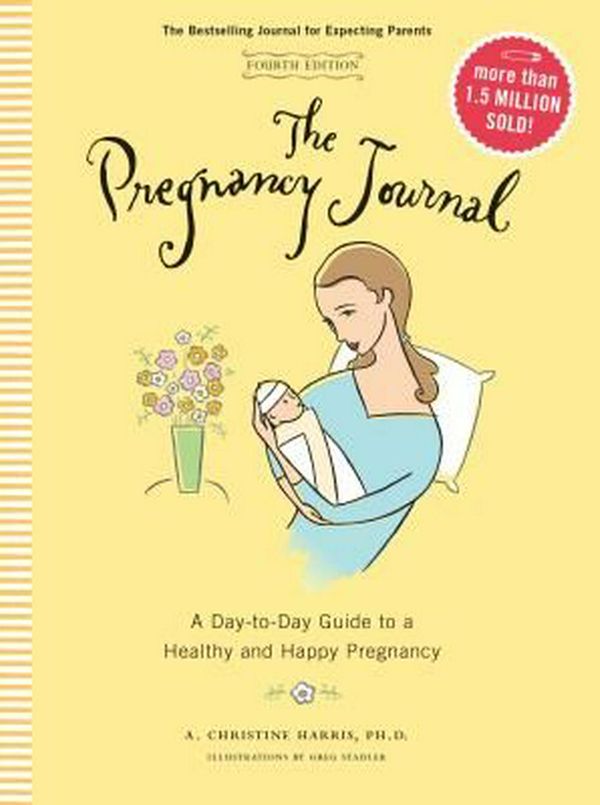 Cover Art for 9781452155524, The Pregnancy Journal, 4th Edition: A Day-To-Day Guide to a Healthy and Happy Pregnancy by A. Christine Harris