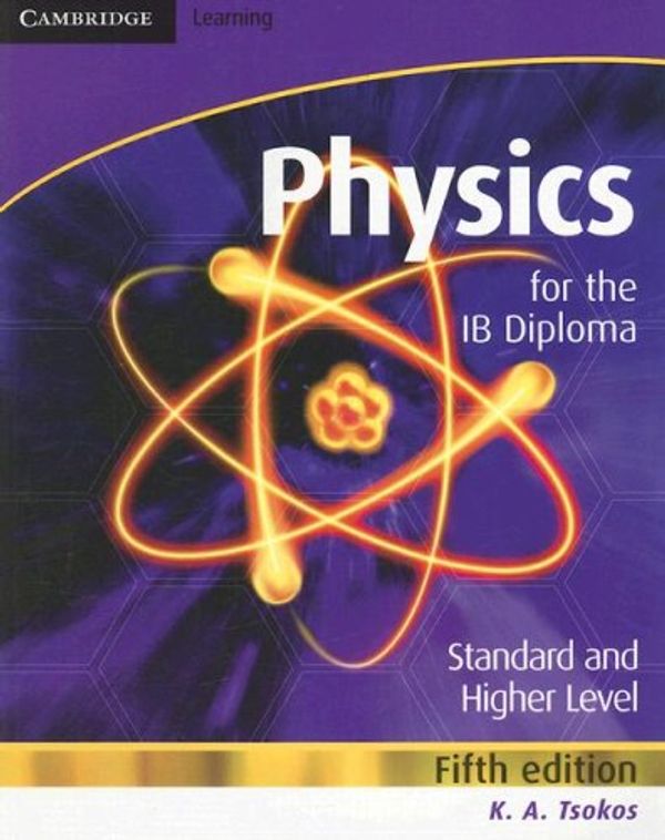 Cover Art for 9780521708203, Physics for the IB Diploma by K. A. Tsokos
