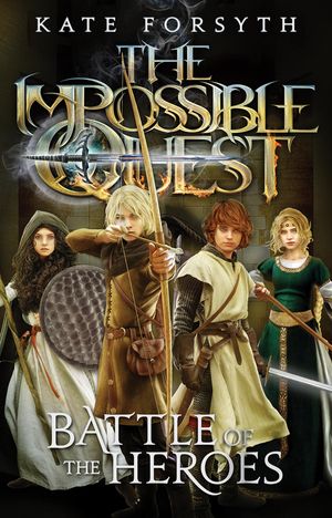 Cover Art for 9781760270995, Impossible Quest#5 Battle of the Heroes by Forsyth, Kate