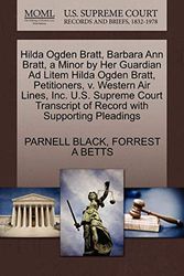 Cover Art for 9781270371212, Hilda Ogden Bratt, Barbara Ann Bratt, a Minor by Her Guardian Ad Litem Hilda Ogden Bratt, Petitioners, V. Western Air Lines, Inc. U.S. Supreme Court Transcript of Record with Supporting Pleadings by Parnell Black, Forrest A. Betts