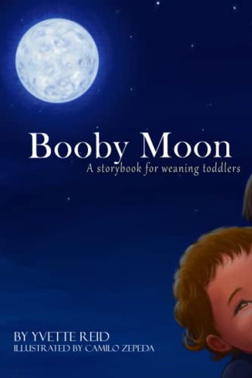 Cover Art for 9780473581497, Booby Moon: A weaning book for toddlers. Creating magic, wonder and ritual for a more joyful experience for all by Yvette Reid