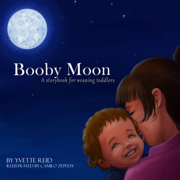 Cover Art for 9780473581497, Booby Moon: A weaning book for toddlers. Creating magic, wonder and ritual for a more joyful experience for all by Yvette Reid