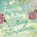 Cover Art for 9781742611204, Walking on Trampolines by Frances Whiting