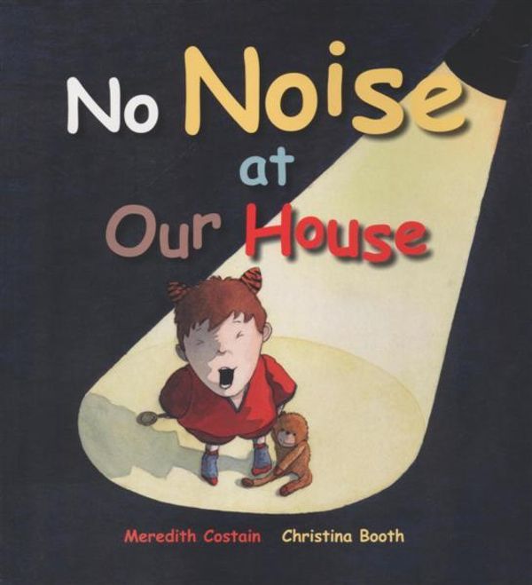 Cover Art for 9781921136320, No Noise at Our House by Meredith Costain,Christina Booth