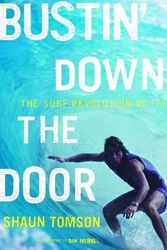 Cover Art for 9780810995680, Bustin’ Down the Door: The Surf Revolution of ’75 by Shaun Tomson