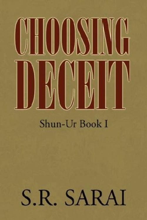 Cover Art for 9781425763374, Choosing Deceit: Shun-Ur Book I by S.R. Sarai