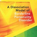 Cover Art for B008RSH46K, A Dissociation Model of Borderline Personality Disorder (Norton Series on Interpersonal Neurobiology) by Russell Meares