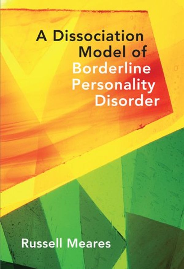 Cover Art for B008RSH46K, A Dissociation Model of Borderline Personality Disorder (Norton Series on Interpersonal Neurobiology) by Russell Meares