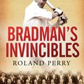Cover Art for 9780733625831, Bradman's Invincibles: The inside story of the epic 1948 Ashes tour by Roland Perry