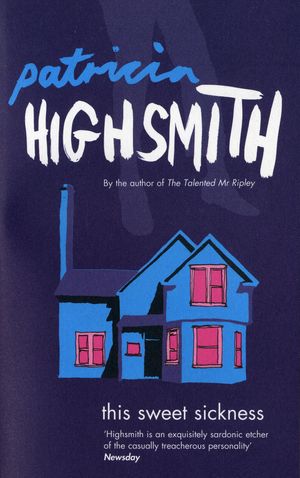 Cover Art for 9780747574996, This Sweet Sickness by Patricia Highsmith