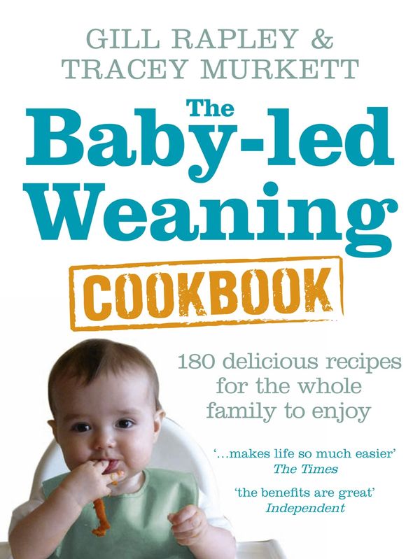 Cover Art for 9780091935283, The Baby-led Weaning Cookbook: Over 130 delicious recipes for the whole family to enjoy by Gill Rapley, Tracey Murkett