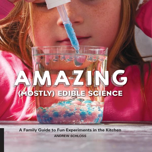 Cover Art for 9781627888455, The Amazing (Mostly) Edible Science CookbookA Family Guide to Fun Experiments in the Kitchen by Andrew Schloss