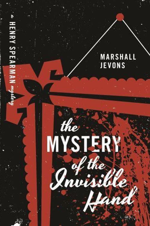 Cover Art for 9780691173085, The Mystery of the Invisible Hand: A Henry Spearman Mystery by Marshall Jevons