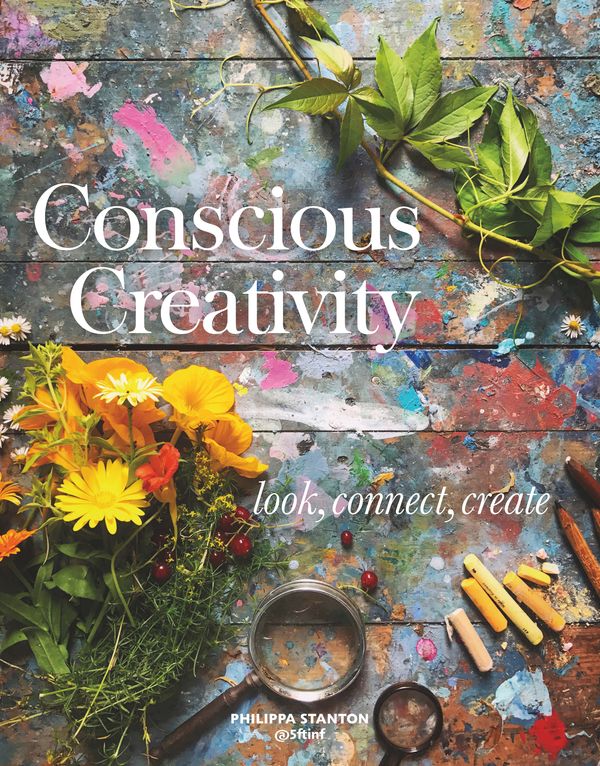 Cover Art for 9781782406341, Conscious Creativity: Look. Connect. Create. by Philippa Stanton