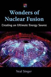 Cover Art for 9780826347787, Wonders of Nuclear Fusion: Creating an Ultimate Energy Source (Barbara Guth Worlds of Wonder Science Series for Young Readers) by Neal Singer