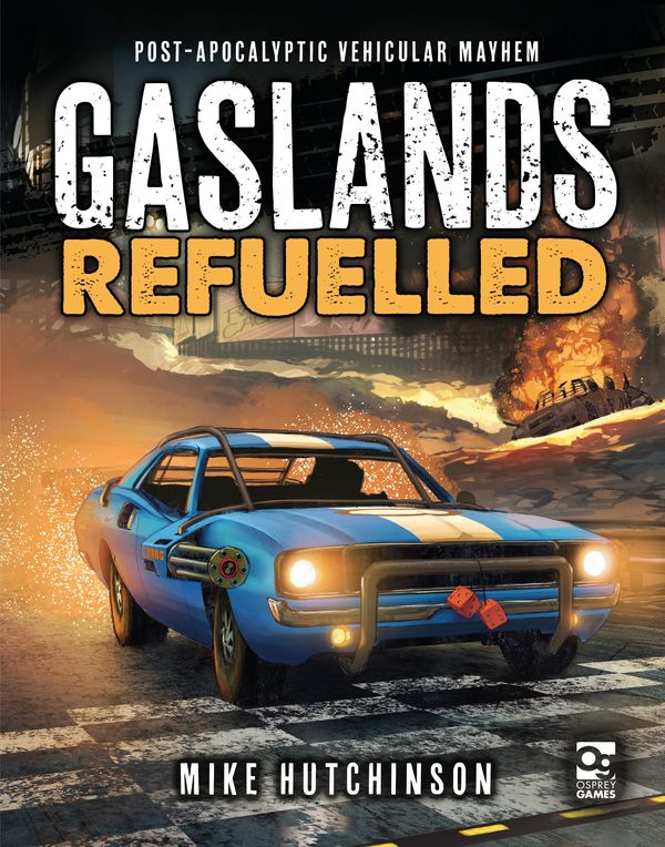 Cover Art for 9781472838834, Gaslands: Refuelled: Post-Apocalyptic Vehicular Mayhem (Osprey Wargames) by Mike Hutchinson