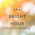 Cover Art for 9781432843465, The Bright Hour: A Memoir of Living and Dying by Nina Riggs