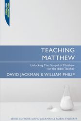 Cover Art for 9781845504809, Teaching Matthew: Unlocking the Gospel of Matthew for the Bible Teacher by David Jackman