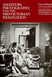 Cover Art for 9780226744988, Amateurs, Photography and the Mid-Victorian Imagination by Grace Seiberling