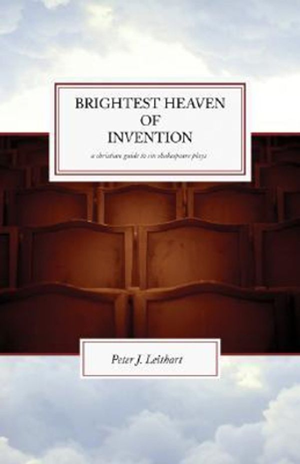 Cover Art for 9781885767233, Brightest Heaven of Invention by Peter J. Leithart