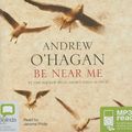 Cover Art for 9781742140360, Be Near Me by Andrew O'Hagan