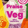 Cover Art for B08F7C34P7, In Praise of Veg: A modern kitchen companion by Alice Zaslavsky