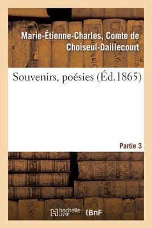 Cover Art for 9782013266239, Souvenirs, Poesies. 3e Partie by De Choiseul-Daillecourt-M