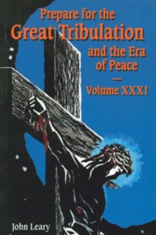 Cover Art for 9781579182403, Prepare for the Great Tribulation and the Era of Peace XXXI (XXXI) by John Leary