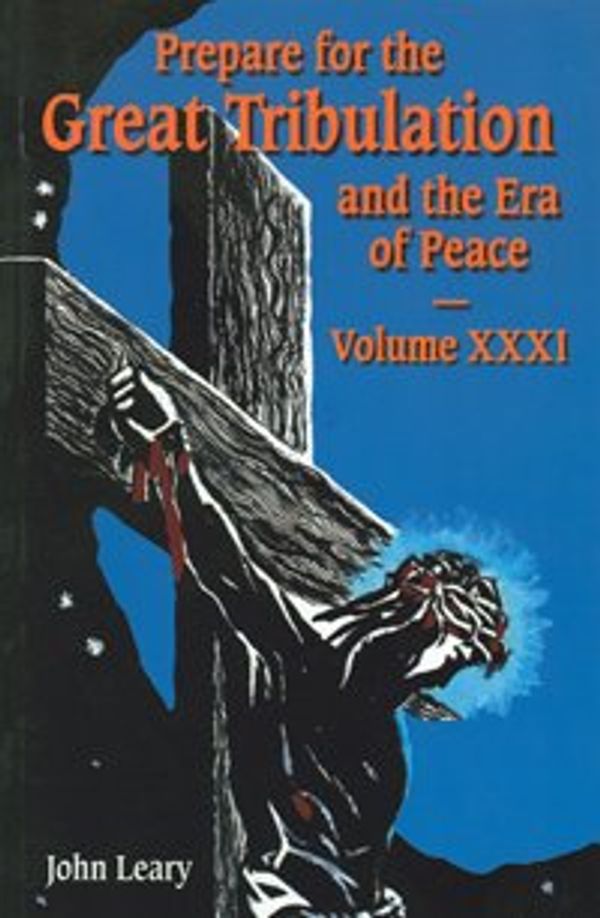 Cover Art for 9781579182403, Prepare for the Great Tribulation and the Era of Peace XXXI (XXXI) by John Leary