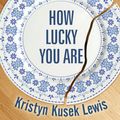 Cover Art for 9781452681450, How Lucky You Are by Kristyn Kusek Lewis