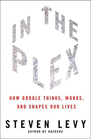 Cover Art for 9781416596585, In the Plex: How Google Thinks, Works, and Shapes Our Lives by Steven Levy