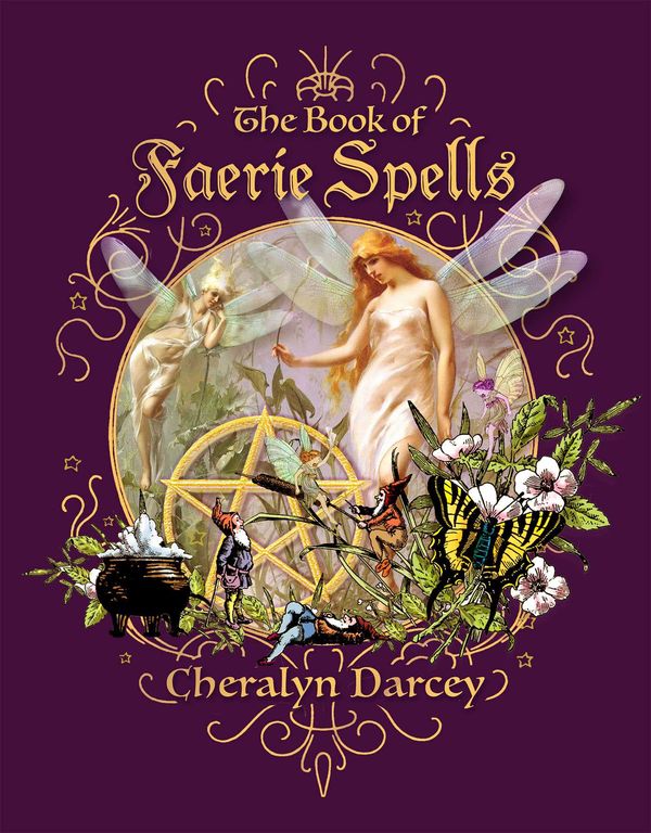 Cover Art for 9781925682878, The Book of Faery Spells (Spellbook) by Cheralyn Darcey