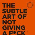 Cover Art for 9781925483857, The Subtle Art of Not Giving a F*ck: A Counterintuitive Approach to Living a Good Life by Mark Manson
