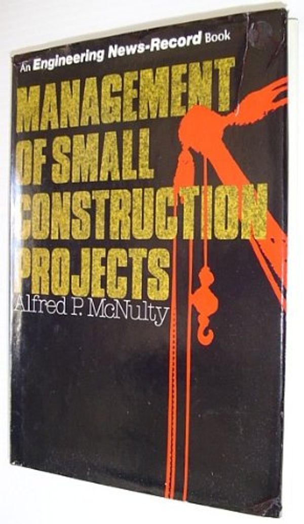 Cover Art for 9780070456853, Management of Small Construction Projects by Alfred P. McNulty