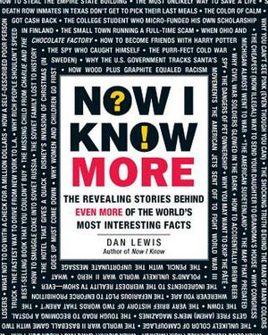 Cover Art for 9781440582158, Now I Know More: The Revealing Stories Behind More of the World's Most Interesting Facts by Dan Lewis