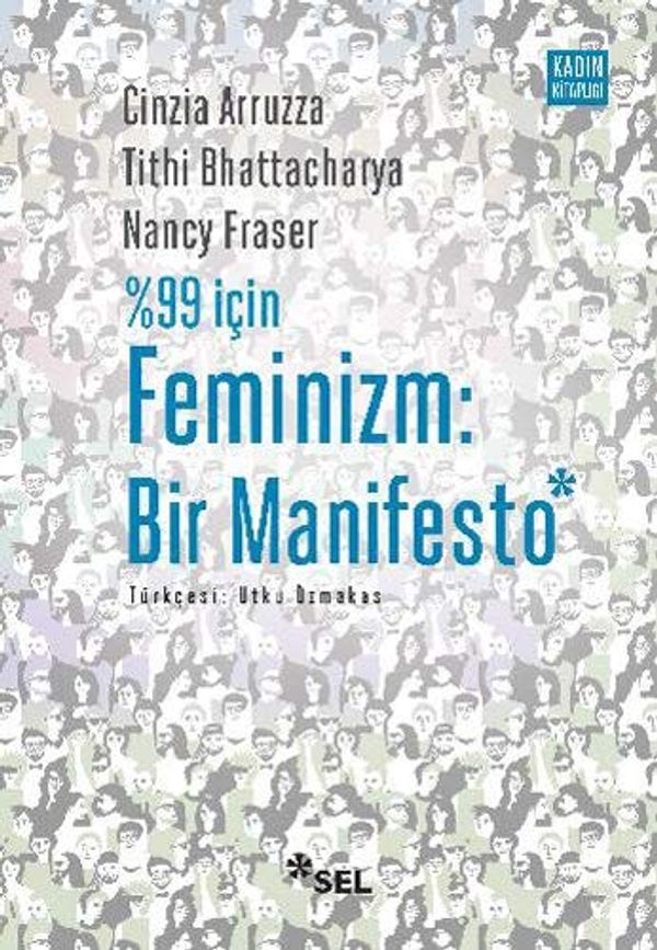 Cover Art for 9789755709703, %99 İçin Feminizm: Bir Manifesto by Cinzia Arruzza;Tithi Bhattacharya;Nancy Fraser